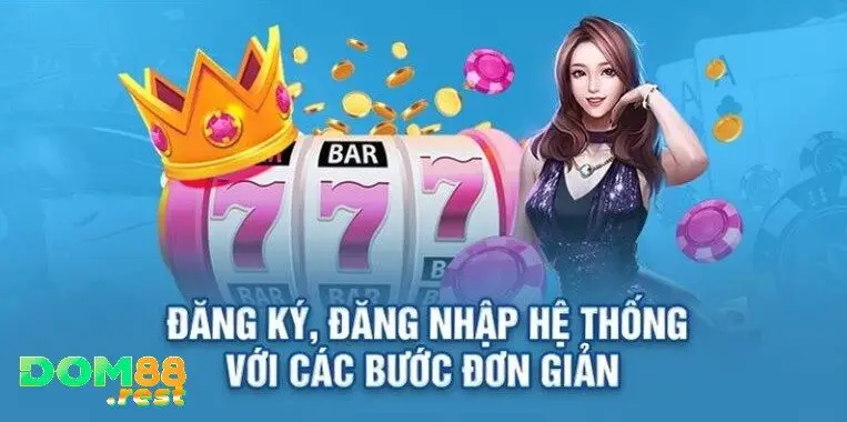 Hướng Dẫn 4 Bước Đăng Ký Dom88 Nhanh Gọn Trên Mọi Thiết Bị